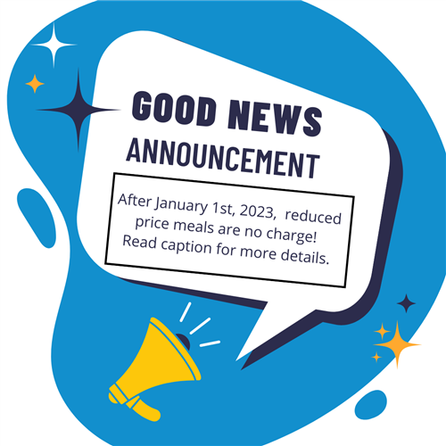 Good News Announcement: After January 1st, 2023, reduced price meals are no charge!